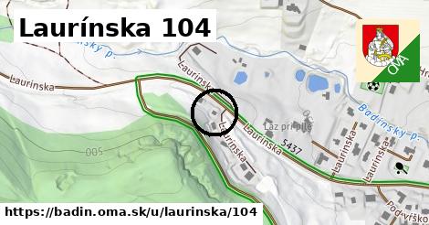 Laurínska 104, Badín