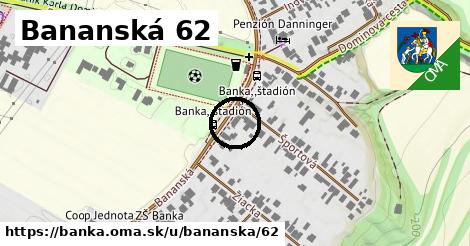 Bananská 62, Banka