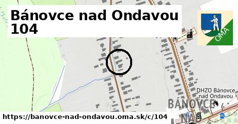 Bánovce nad Ondavou <span class="supisne">104</span>
