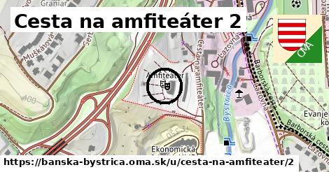 Cesta na amfiteáter 2, Banská Bystrica