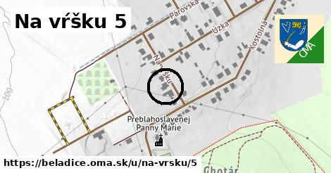 Na vŕšku 5, Beladice