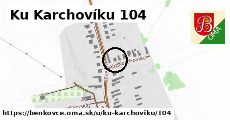 Ku Karchovíku 104, Benkovce