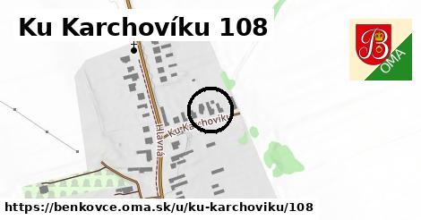 Ku Karchovíku 108, Benkovce