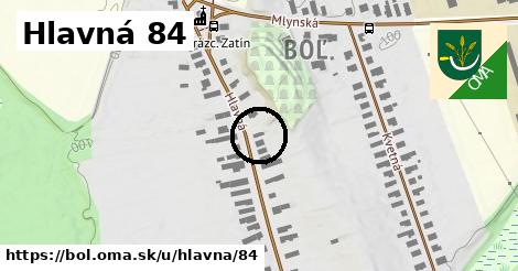 Hlavná 84, Boľ