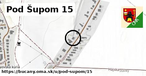 Pod Šupom 15, Bučany