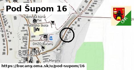 Pod Šupom 16, Bučany