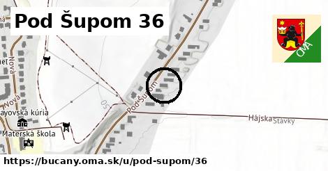 Pod Šupom 36, Bučany