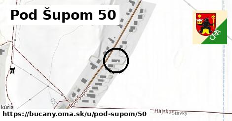 Pod Šupom 50, Bučany