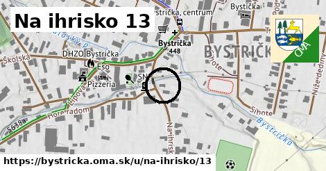 Na ihrisko 13, Bystrička