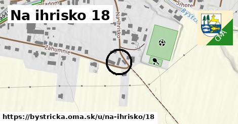 Na ihrisko 18, Bystrička