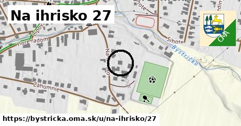 Na ihrisko 27, Bystrička