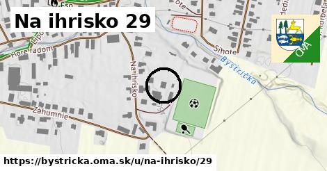 Na ihrisko 29, Bystrička