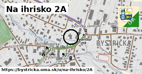 Na ihrisko 2A, Bystrička