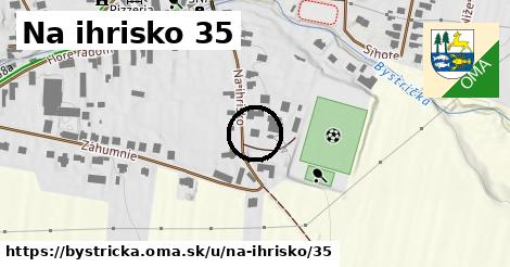 Na ihrisko 35, Bystrička