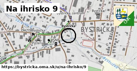 Na ihrisko 9, Bystrička