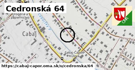 Cedronská 64, Cabaj - Čápor