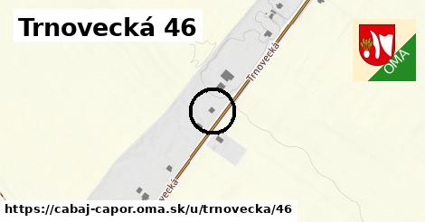 Trnovecká 46, Cabaj - Čápor