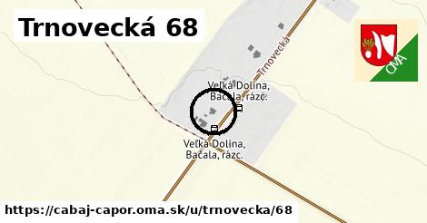 Trnovecká 68, Cabaj - Čápor