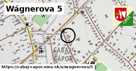 Wágnerova 5, Cabaj - Čápor