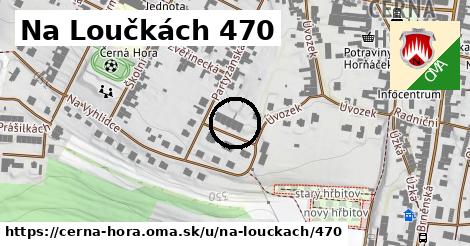 Na Loučkách 470, Černá Hora