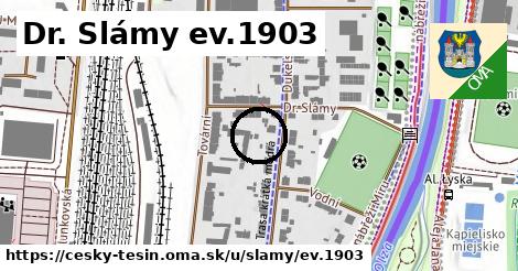 Dr. Slámy ev.1903, Český Těšín