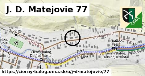 J. D. Matejovie 77, Čierny Balog