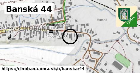 Banská 44, Cinobaňa