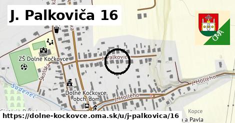 J. Palkoviča 16, Dolné Kočkovce