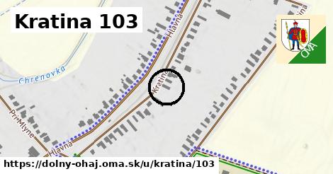 Kratina 103, Dolný Ohaj