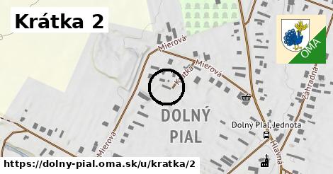 Krátka 2, Dolný Pial
