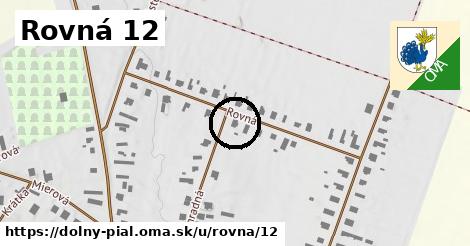 Rovná 12, Dolný Pial