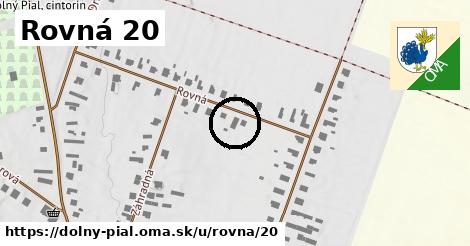 Rovná 20, Dolný Pial