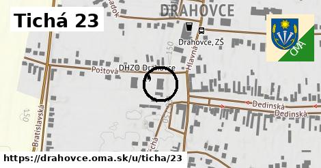 Tichá 23, Drahovce