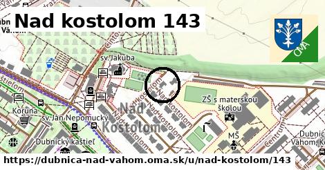 Nad kostolom 143, Dubnica nad Váhom