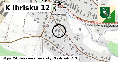 K ihrisku 12, Dulova Ves