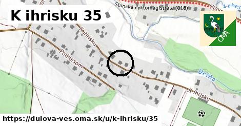 K ihrisku 35, Dulova Ves