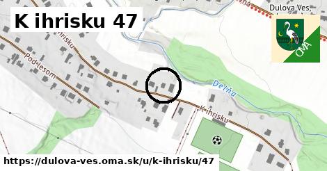 K ihrisku 47, Dulova Ves