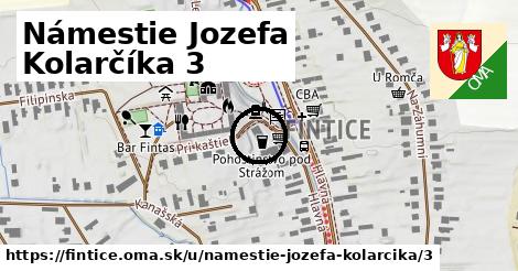 Námestie Jozefa Kolarčíka 3, Fintice