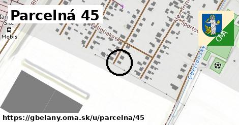 Parcelná 45, Gbeľany