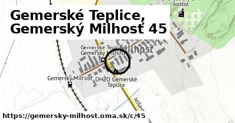 Gemerské Teplice, Gemerský Milhosť <span class="supisne">45</span>