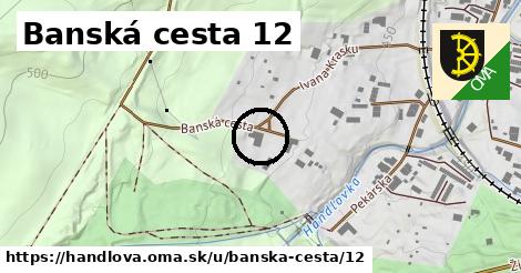 Banská cesta 12, Handlová