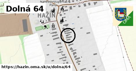 Dolná 64, Hažín