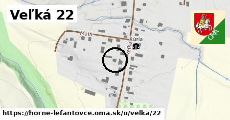 Veľká 22, Horné Lefantovce