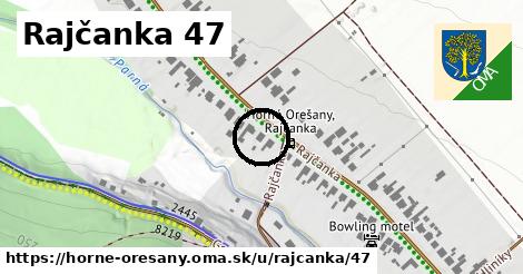 Rajčanka 47, Horné Orešany