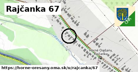 Rajčanka 67, Horné Orešany