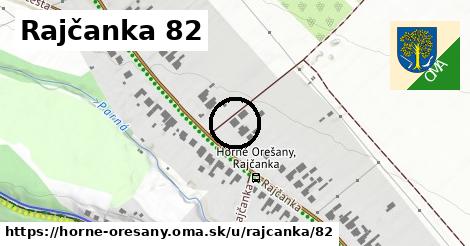 Rajčanka 82, Horné Orešany