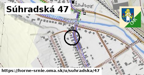 Súhradská 47, Horné Srnie