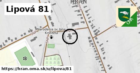 Lipová 81, Hraň