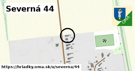 Severná 44, Hriadky
