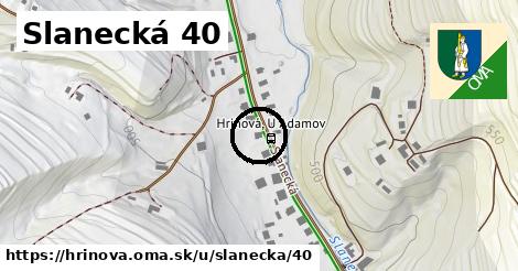 Slanecká 40, Hriňová